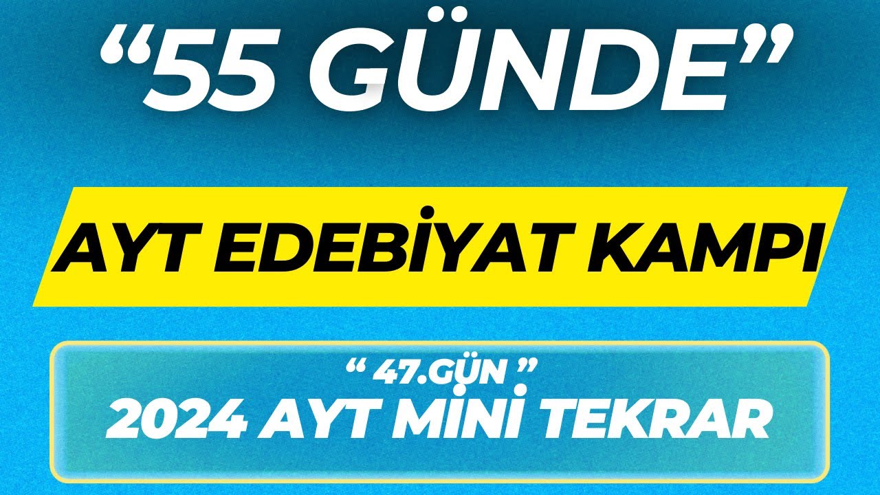 2024 AYT EDEBİYAT MİNİ TEKRAR ''55 GÜNDE AYT EDEBİYAT KAMPI'' 47.GÜN