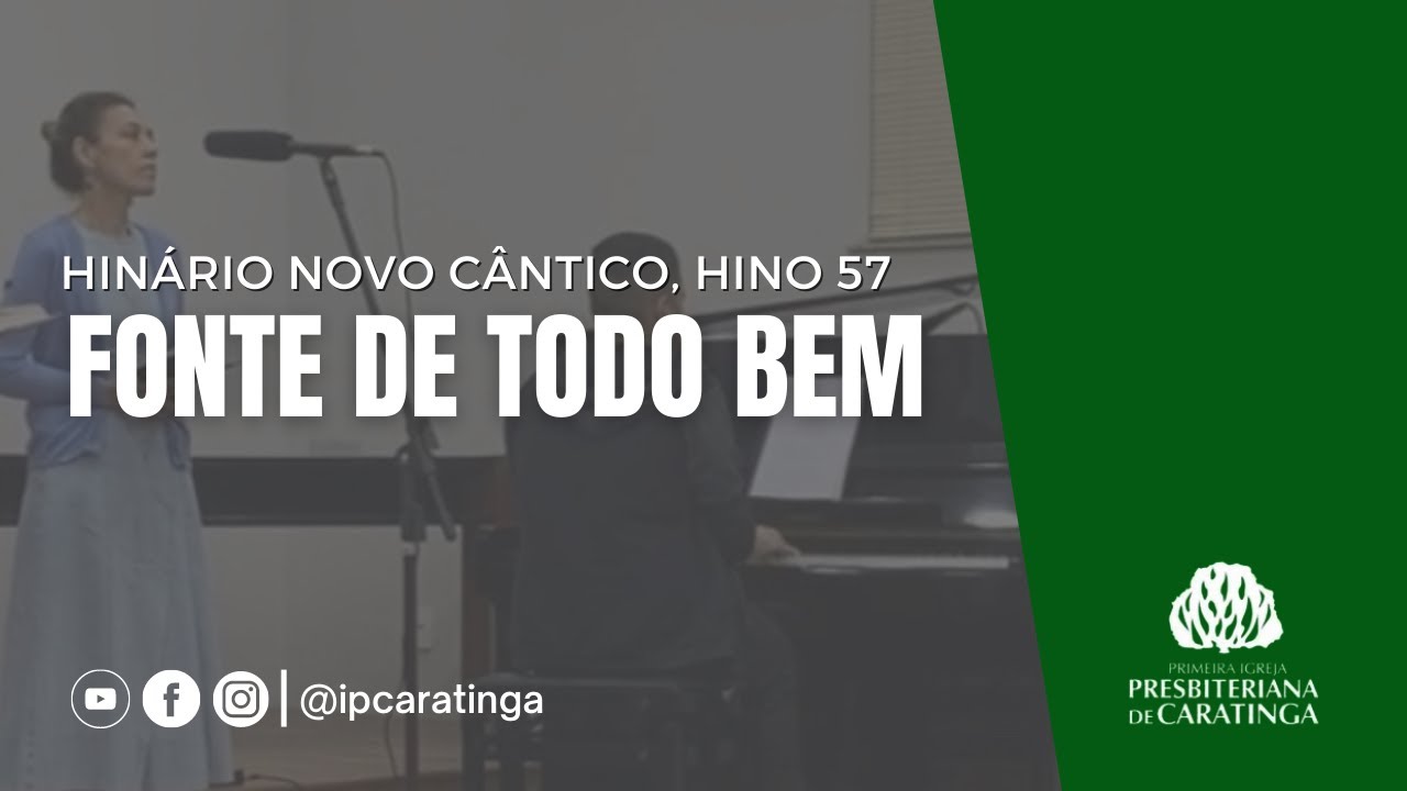 Hinário Novo Cântico - HINO 57 “Fonte de todo bem” | Igreja Presbiteriana de Caratinga