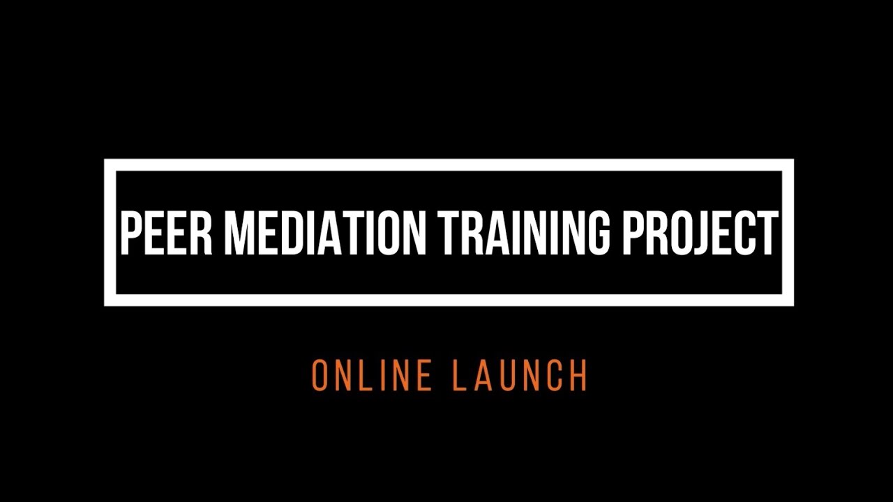 Peer Mediation Training Project  ONLINE LAUNCH