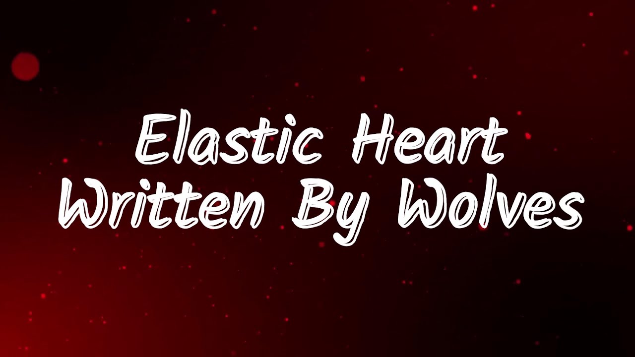 Elastic Heart - Written By Wolves (Lyrics)