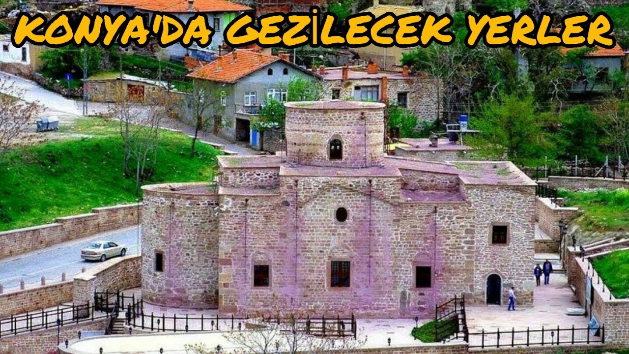 KONYA'DA GEZİLECEK YERLER