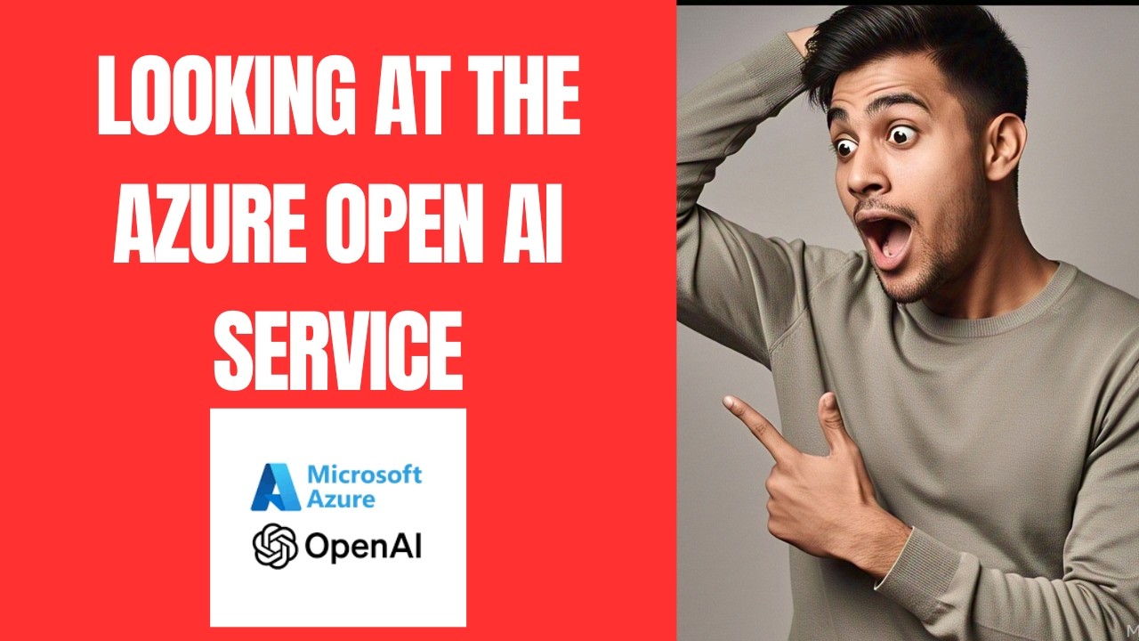 LOOKING AT THE AZURE OPEN AI SERVICE