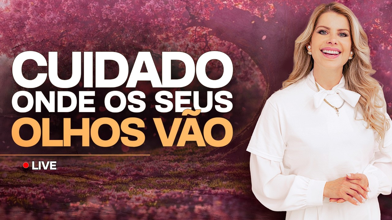 LIVE CUIDADO ONDE OS SEUS OLHOS VÃO - Clamor e Oração Nesta Manhã - Karina Bacchi