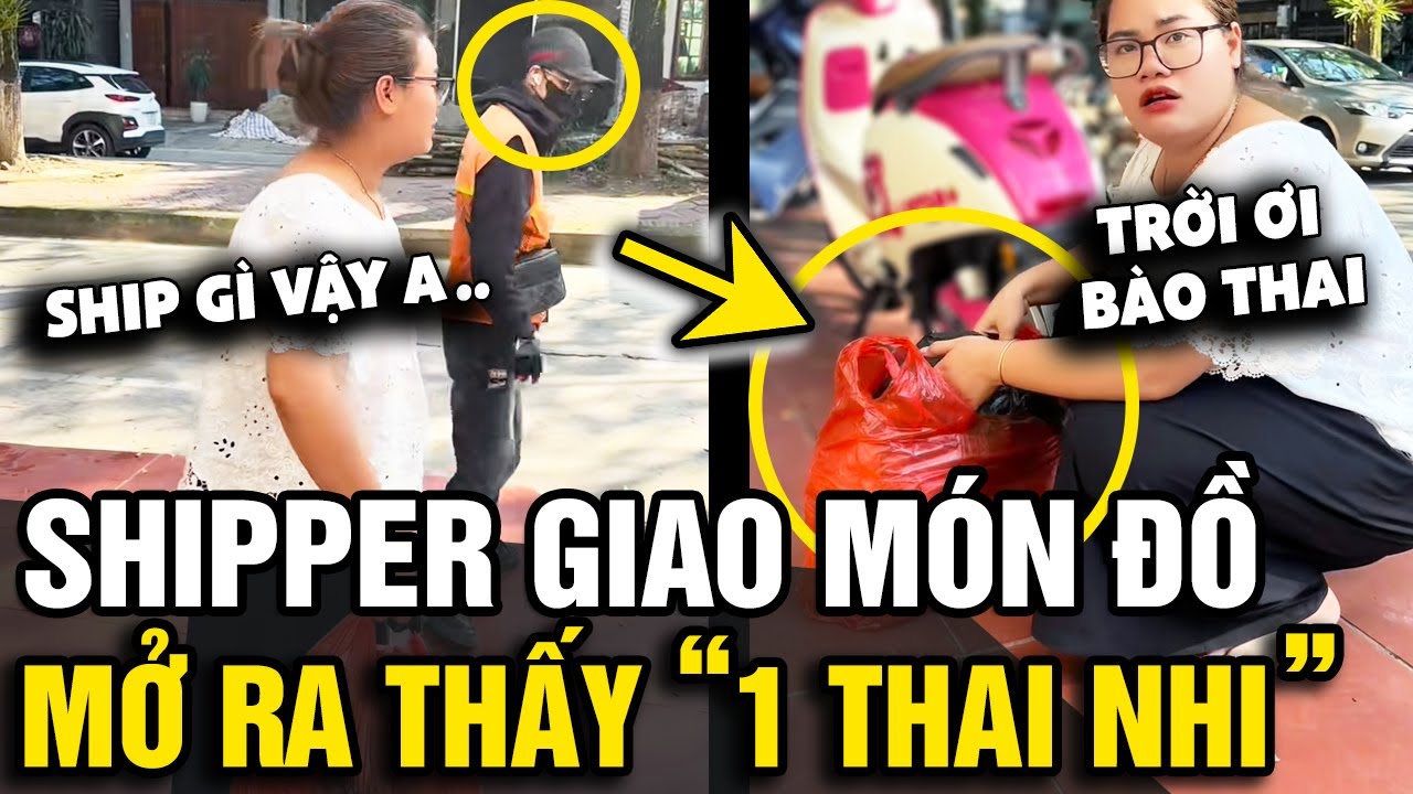 Được SHIPPER gọi nhận hàng, người phụ nữ MỞ RA mới biết bên trong là 1 THAI NHI | Tin Nhanh Official