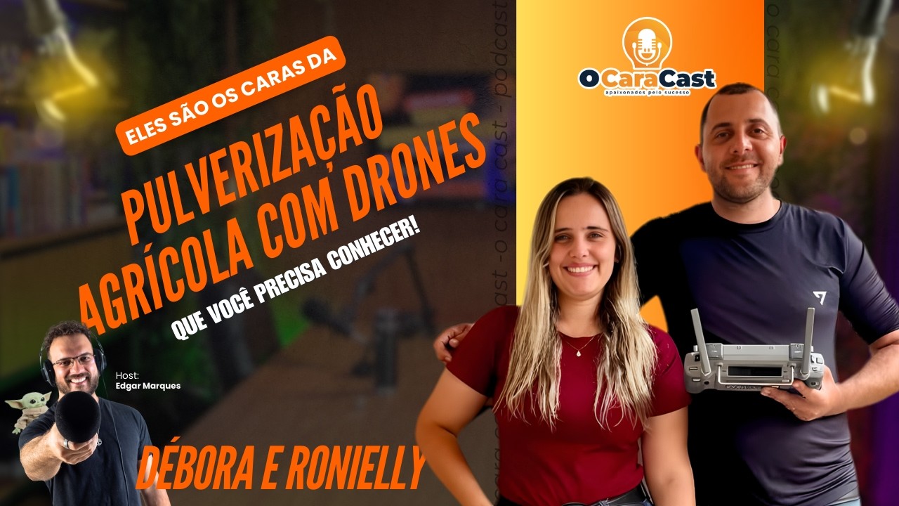 Como Drones Estão Transformando o Agro: Débora e Ronielly no O Cara Cast
