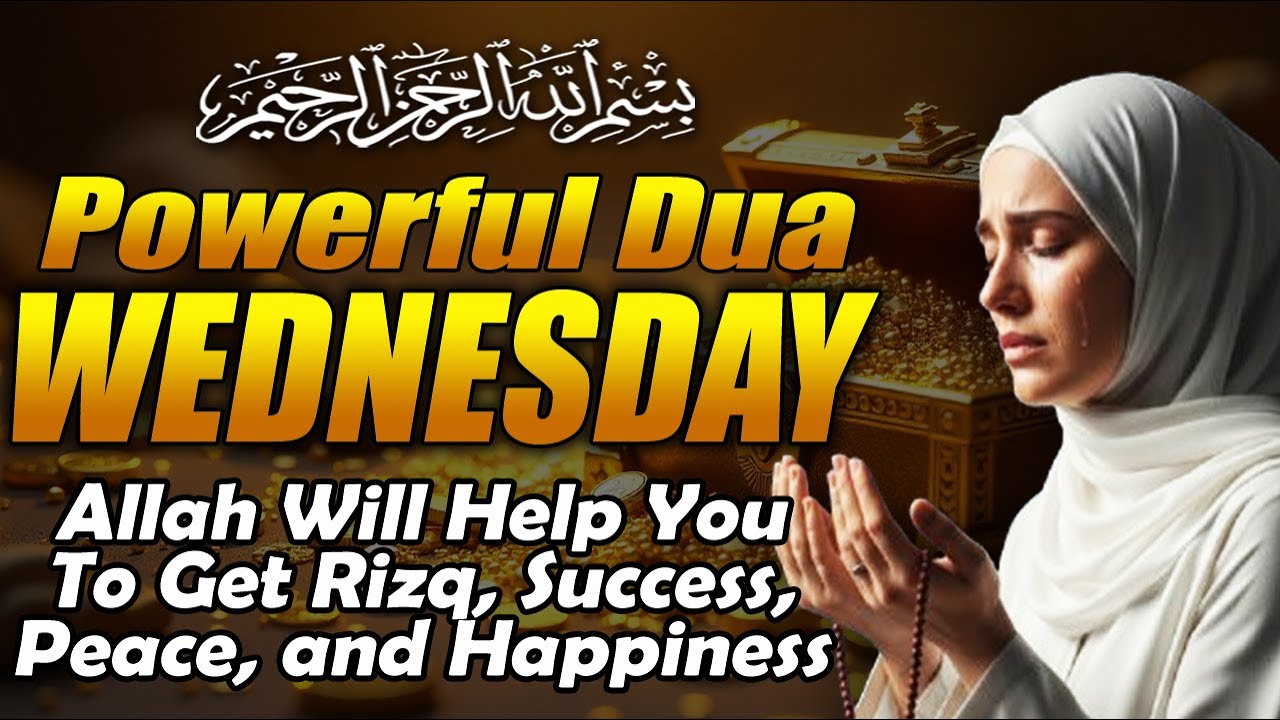 BEST WEDNESDAY DUA — ALLAH, OPEN THE DOORS OF RIZQ & BLESSINGS