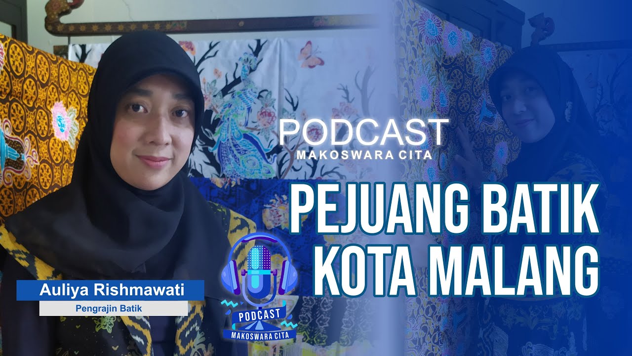 PEJUANG BATIK KOTA MALANG || PENGRAJIN BATIK BLIMBING || Podcast Makoswara Cita