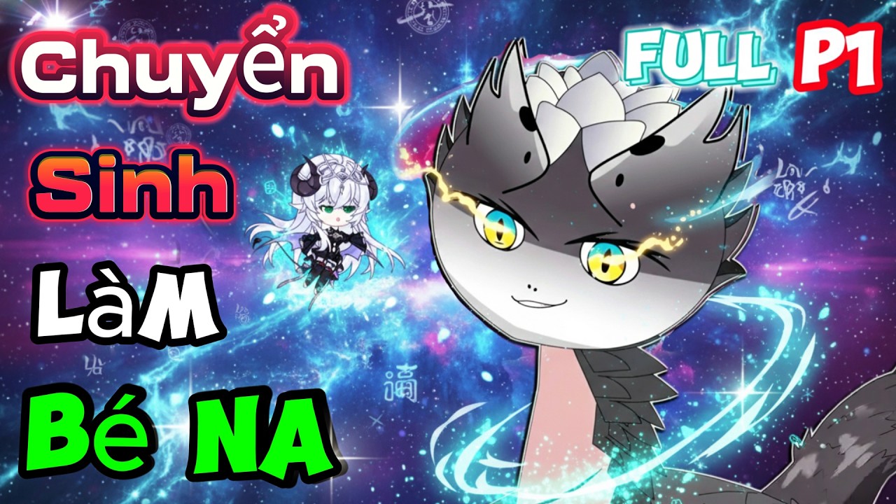 Chuyển Sinh Làm Bé Na(Rắn) Ta TIẾN HÓA THÀNH RỒNG Phần 1 | Mỳ Vietsub