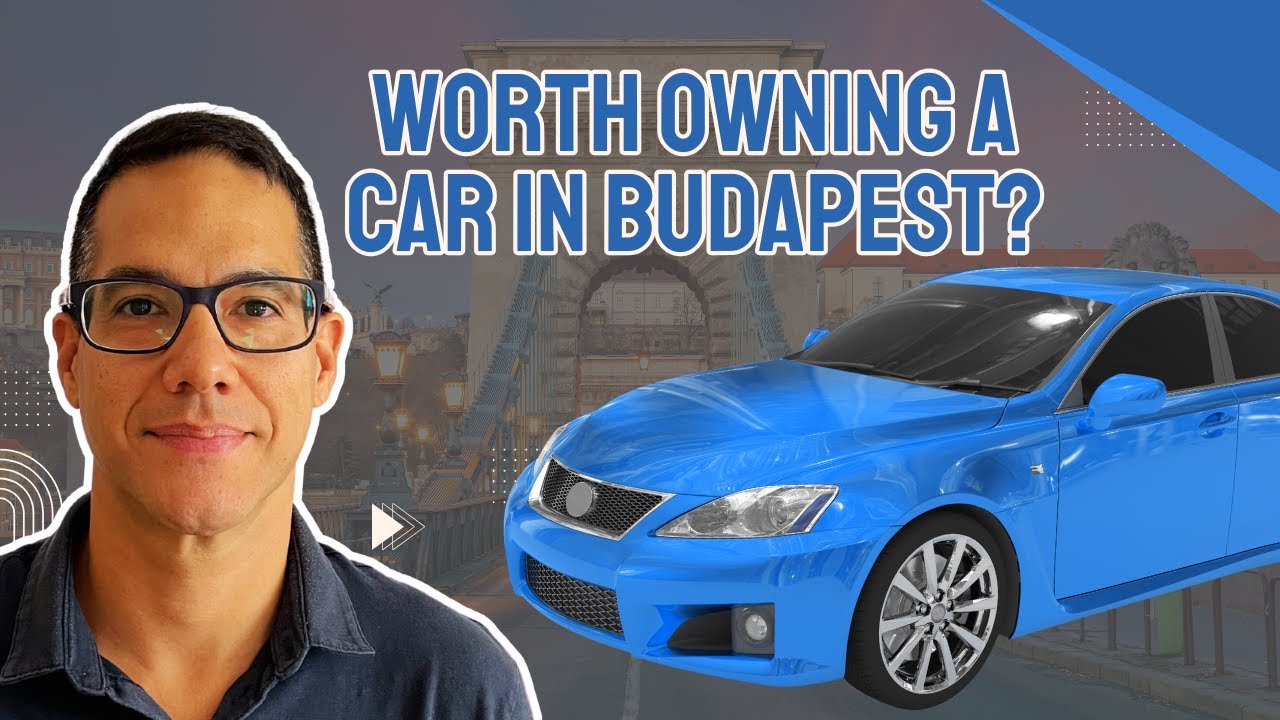 Budapest for Expats: Car or No Car? 🚘 (Complete Guide)