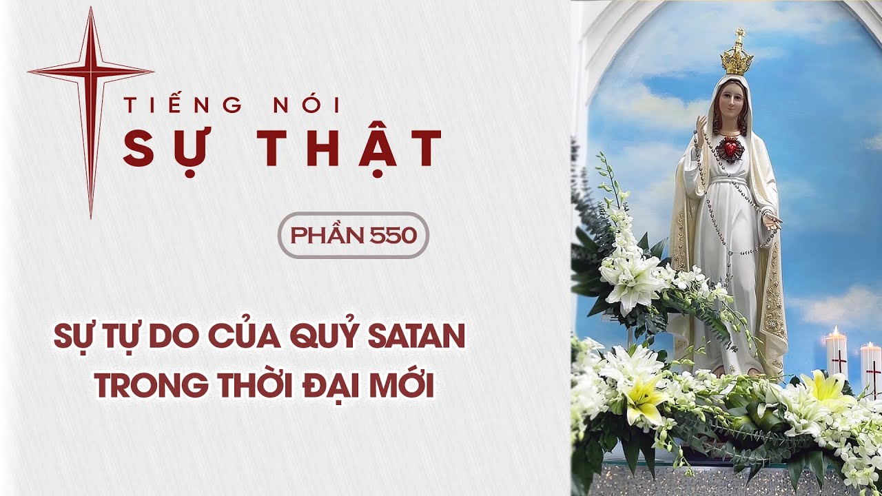 Tiếng Nói Sự Thật Phần 550 - Sự Tự Do Của Quỷ Satan Trong Thời Đại Mới