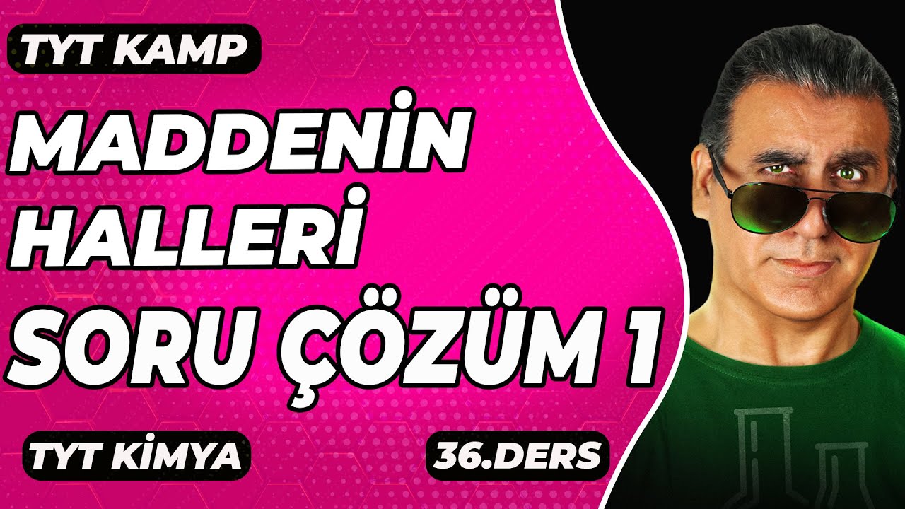 MADDENİN HALLERİ KARMA SORU ÇÖZÜM (  Tyt Kimya )