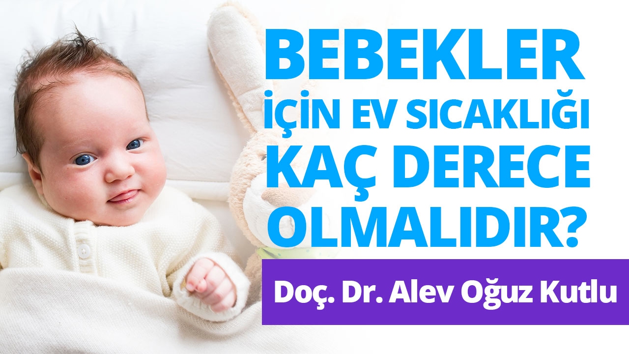 Bebekler için Ev Sıcaklığı Kaç Derece Olmalıdır? Doçent Doktor Alev Oğuz Kutlu