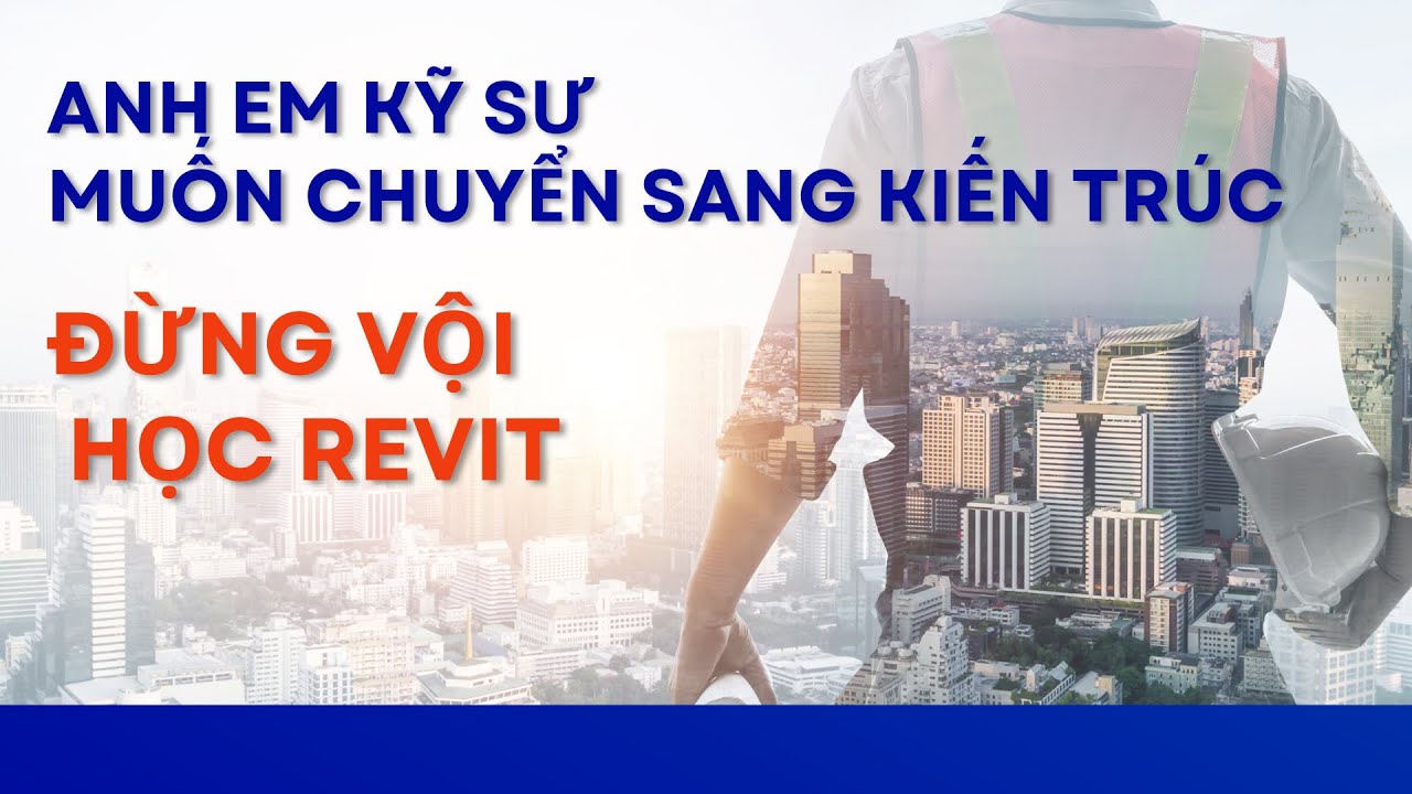 AE Trái Ngành Muốn Làm Kiến Trúc - Đừng Vội Học Revit.