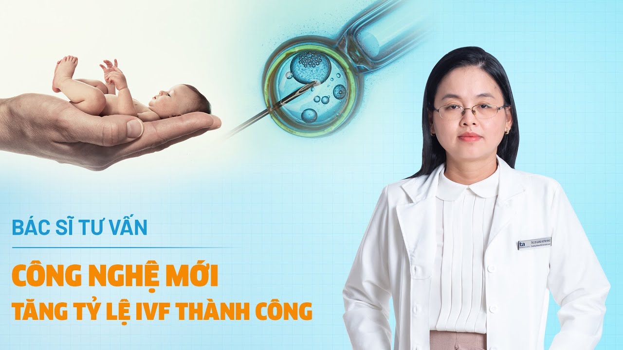 Yếu tố tăng khả năng IVF thành công | ThS.BS Giang Huỳnh Như | IVF Tâm Anh