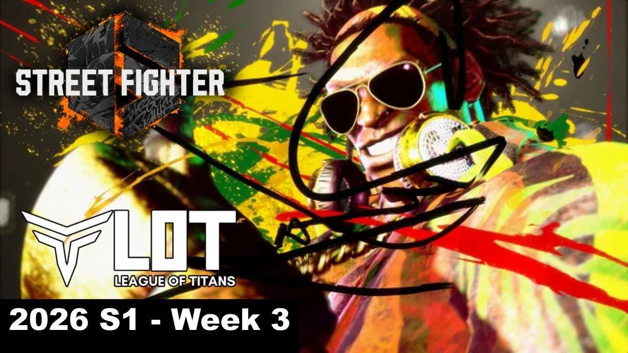League Of Titans (LOT) 2026: Street Fighter 6 - Season 1 Week 3 Team battle!