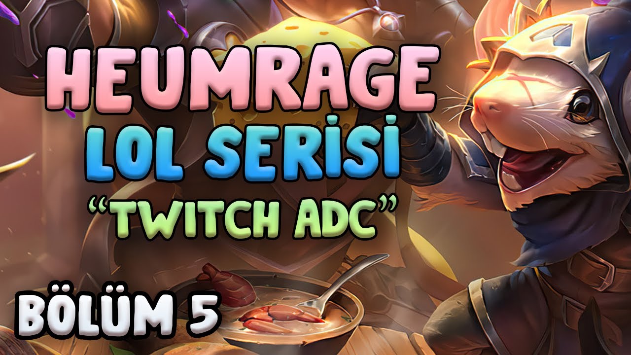 [B&ouml;l&uuml;m 5] ADC TWITCH - HEUMRAGE LOL SERİSİ
