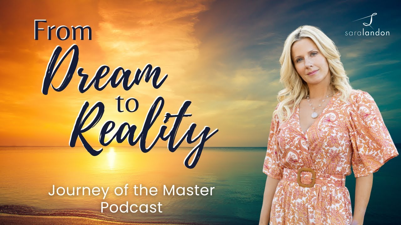 From Dream to Reality - Journey of the Master Podcast with Sara Landon