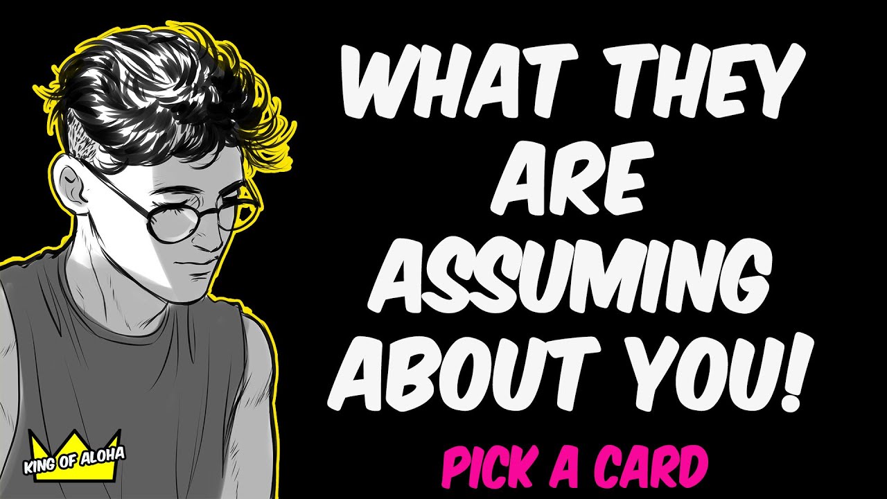What Are People Assuming About You? Right Now! - PICK A CARD