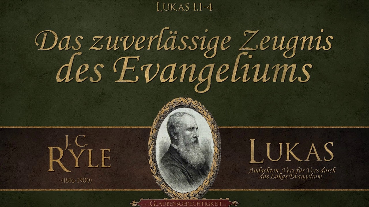 Lukas 1,1-4 Das zuverlässige Zeugnis des Evangeliums - J.C.  Ryle