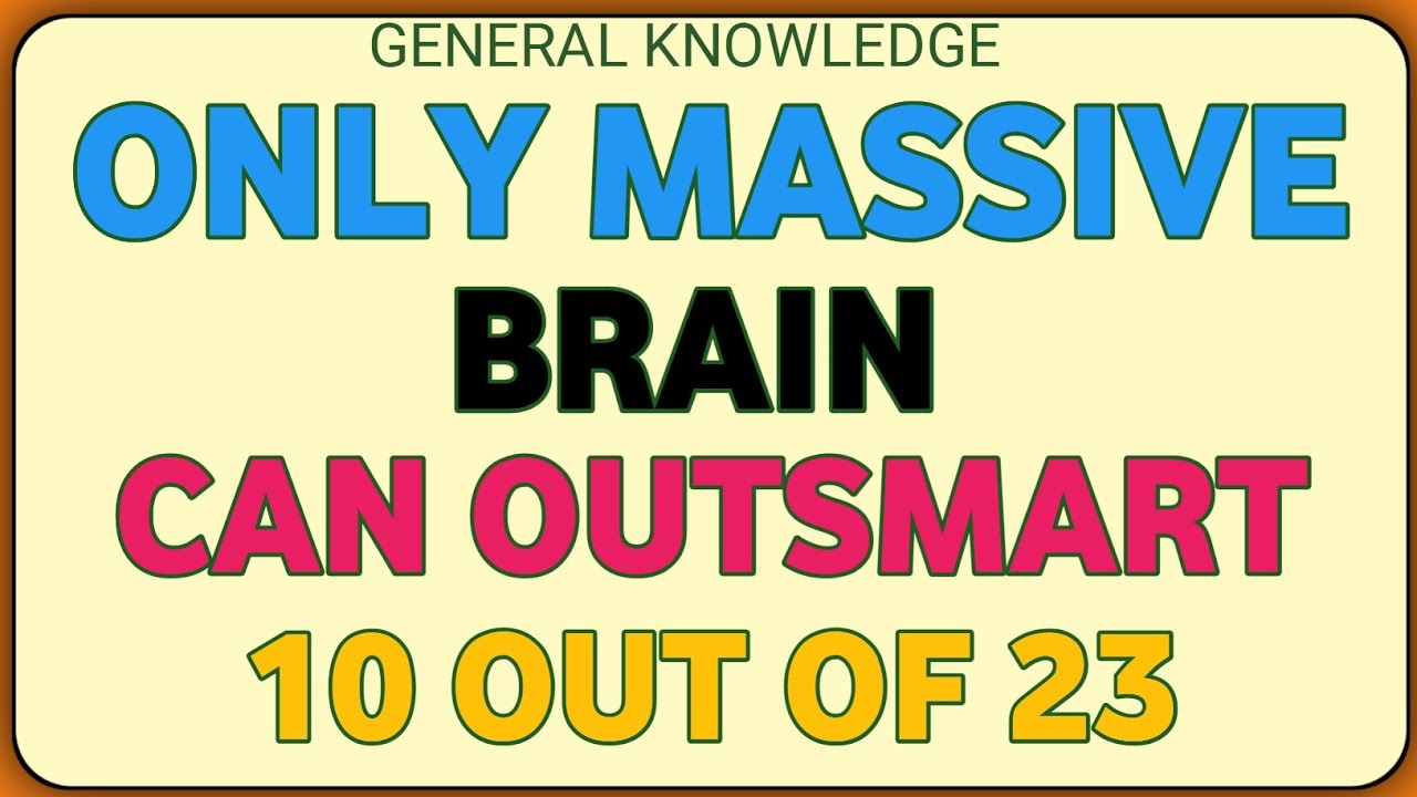 ONLY MASSIVE BRAIN CAN OUTSMART 10 OUT OF 23 | General Knowledge Challenge 🧠🔥