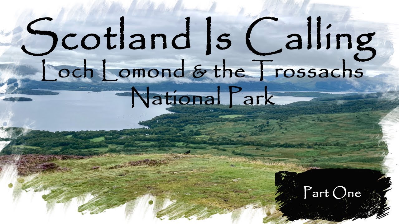 Scotland | Loch Lomond  & the Trossachs National Park | Part One