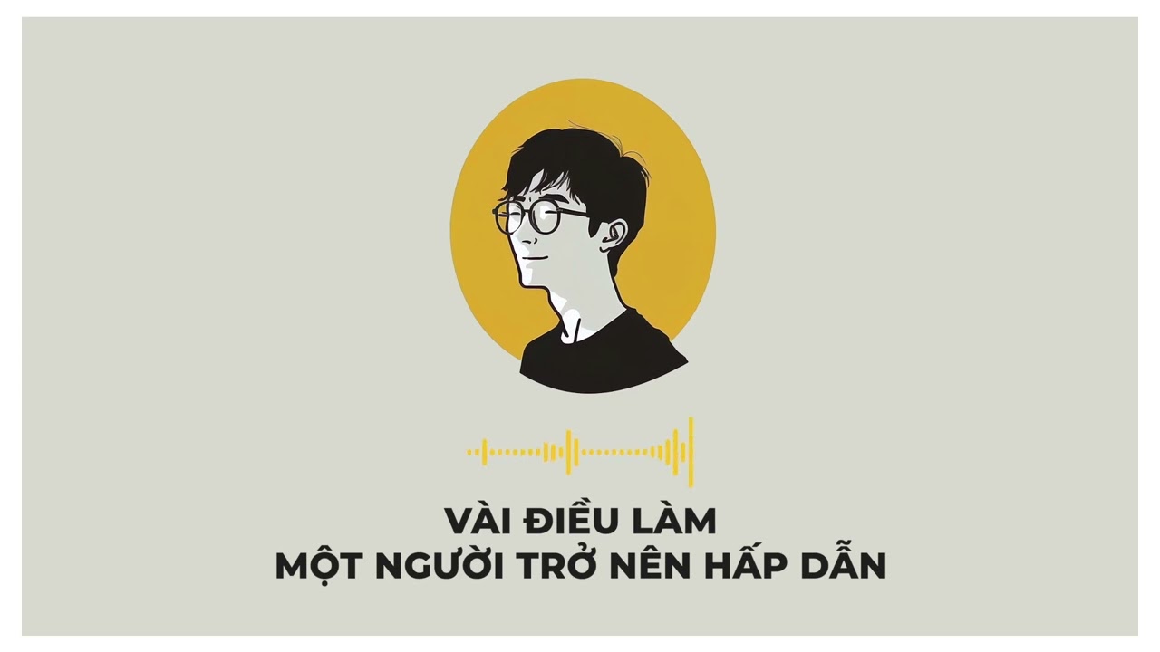 Podcast 16: Vài thứ khiến một người trở nên hấp dẫn