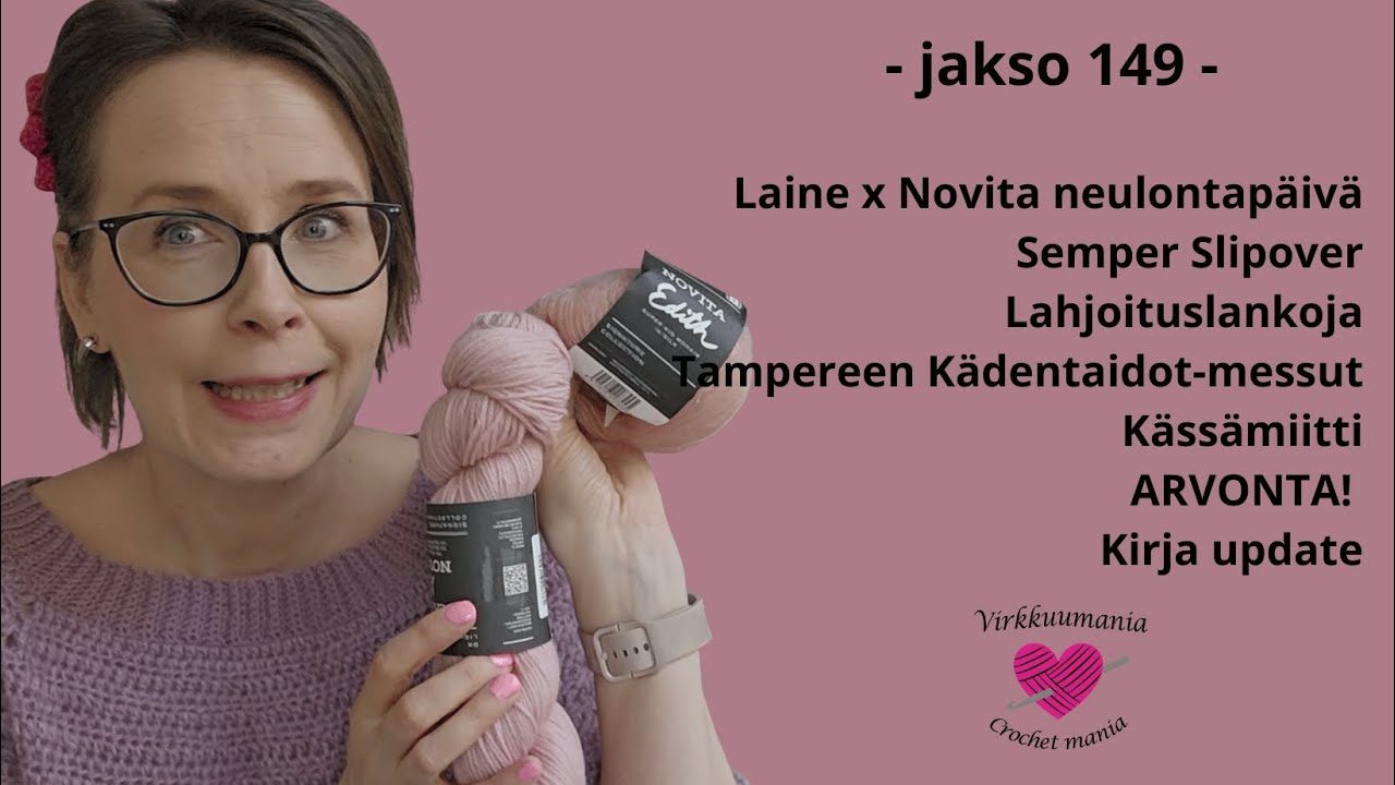 Virkkuumania - jakso 149 🩷 3xjuhlapäivä & ARVONTA  🩷Semper Slipover  🩷 Laine x Novita Neulontapäivä