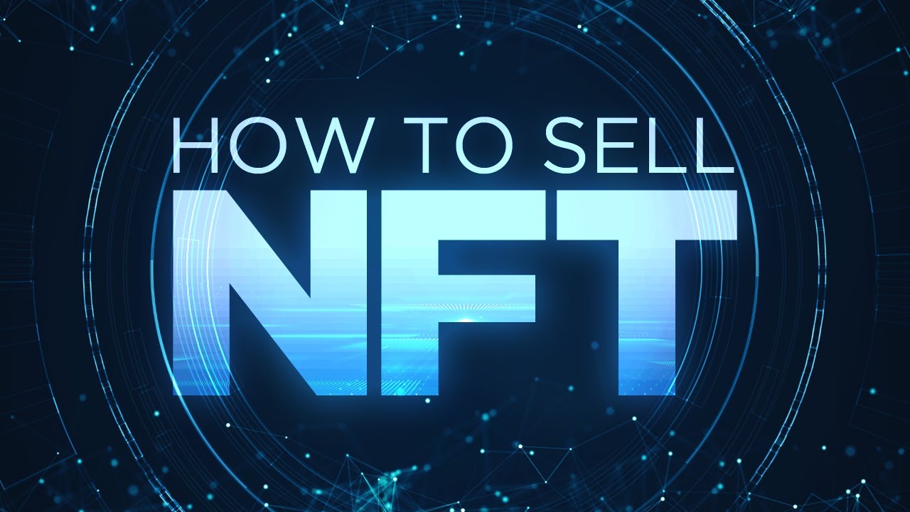 How to Sell NFTs &ndash; The Beginners Guide