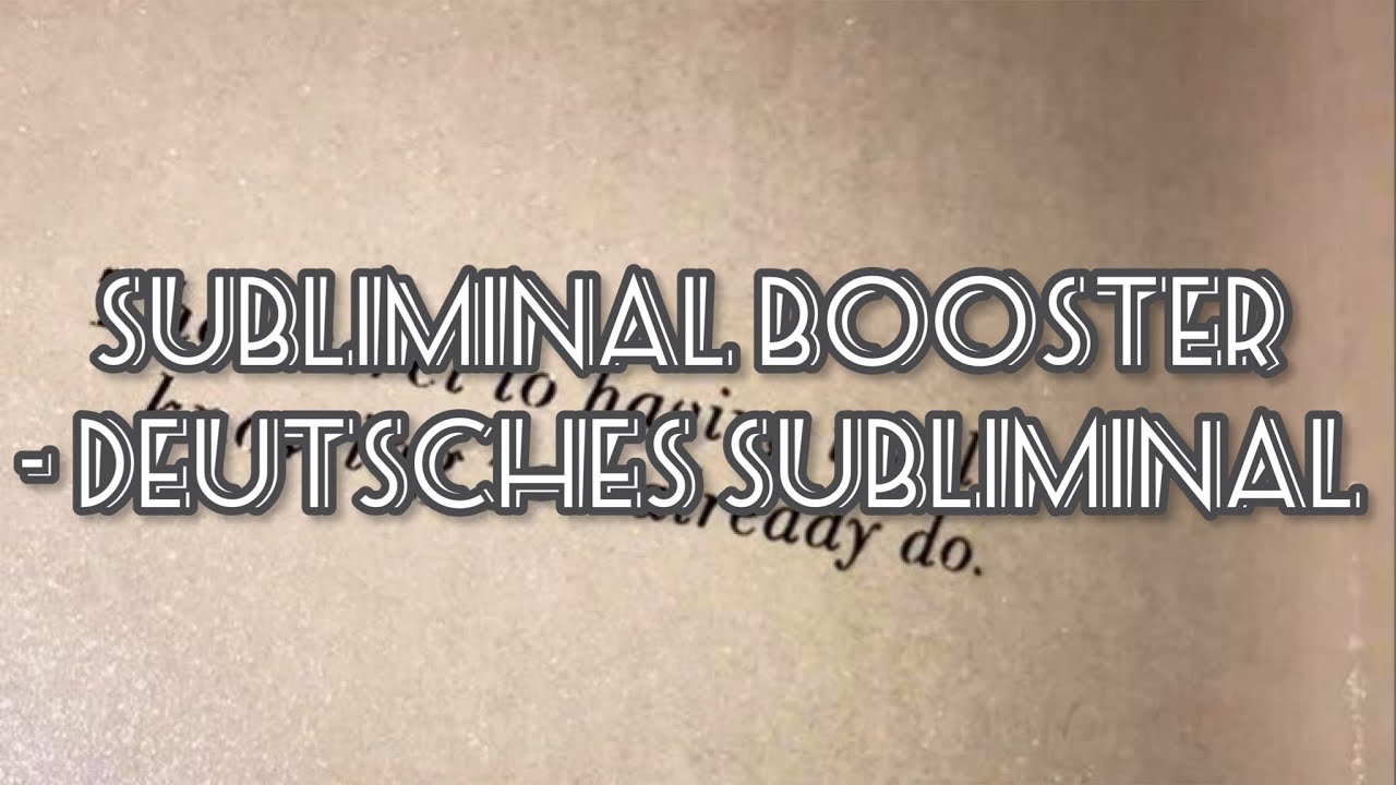 Subliminal booster- deutsches Subliminal
