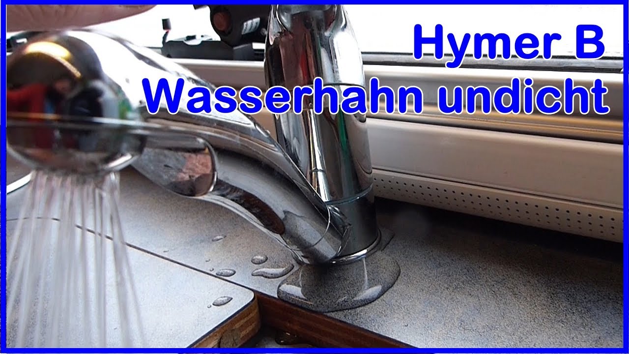 Wohnmobil Hymer B Küchen-Wasserhahn undicht, erfolgloser Reparaturversuch Teil1