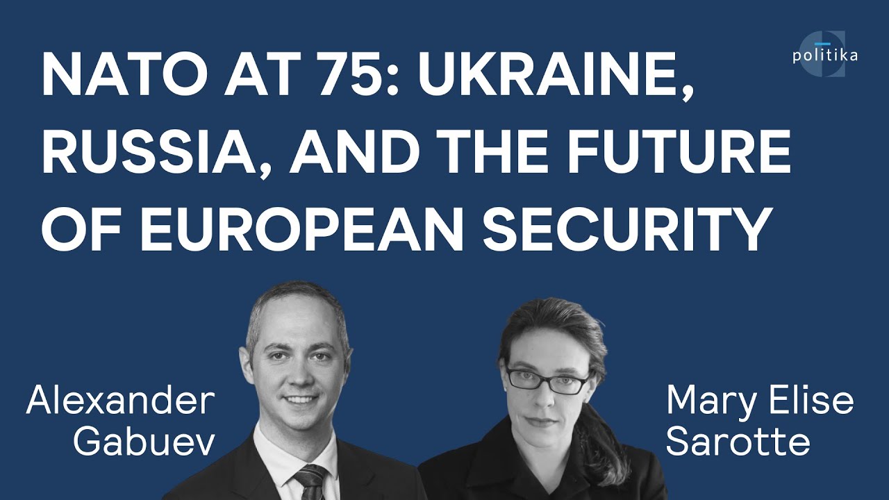 NATO at 75: Ukraine, Russia, and the Future of European Security | Alex Gabuev, Mary Elise Sarotte