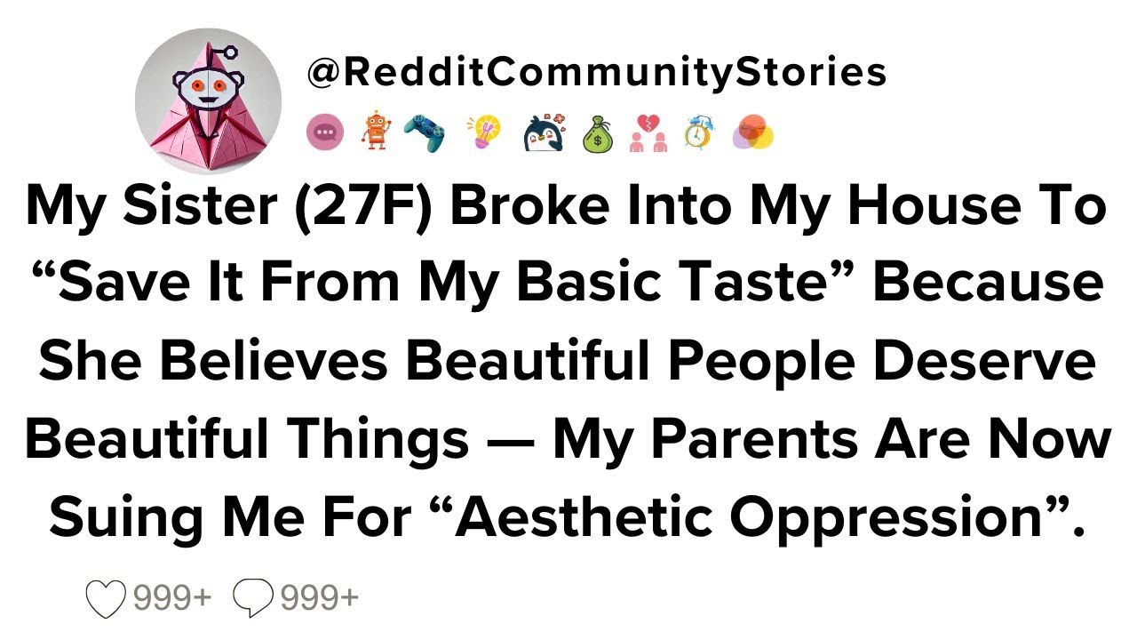 |FULL STORY| My Sister (27F) Broke Into My House To 