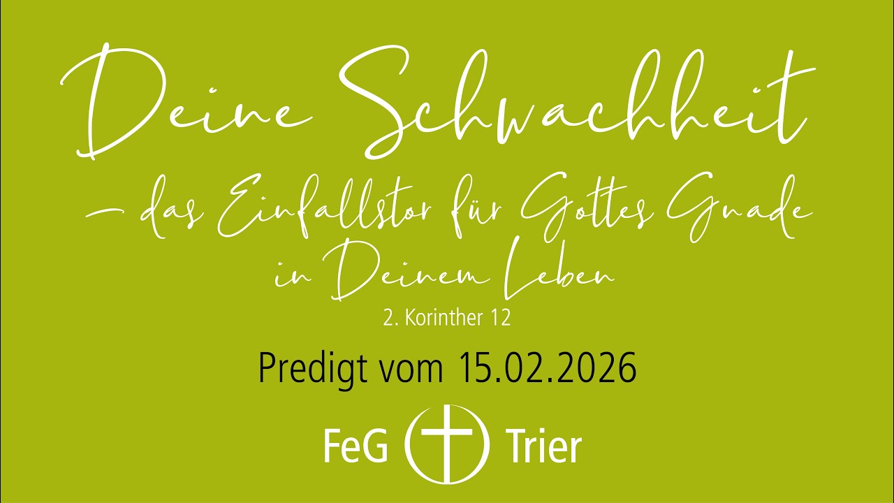 Gottesdienst 15.02.2026 Deine Schwachheit-Das Einfallstor für Gottes Gnade in deinem Leben