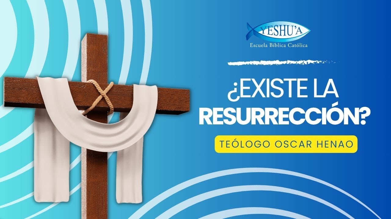 ¿Existe la RESURRECCIÓN? -  Teólogo Oscar Henao