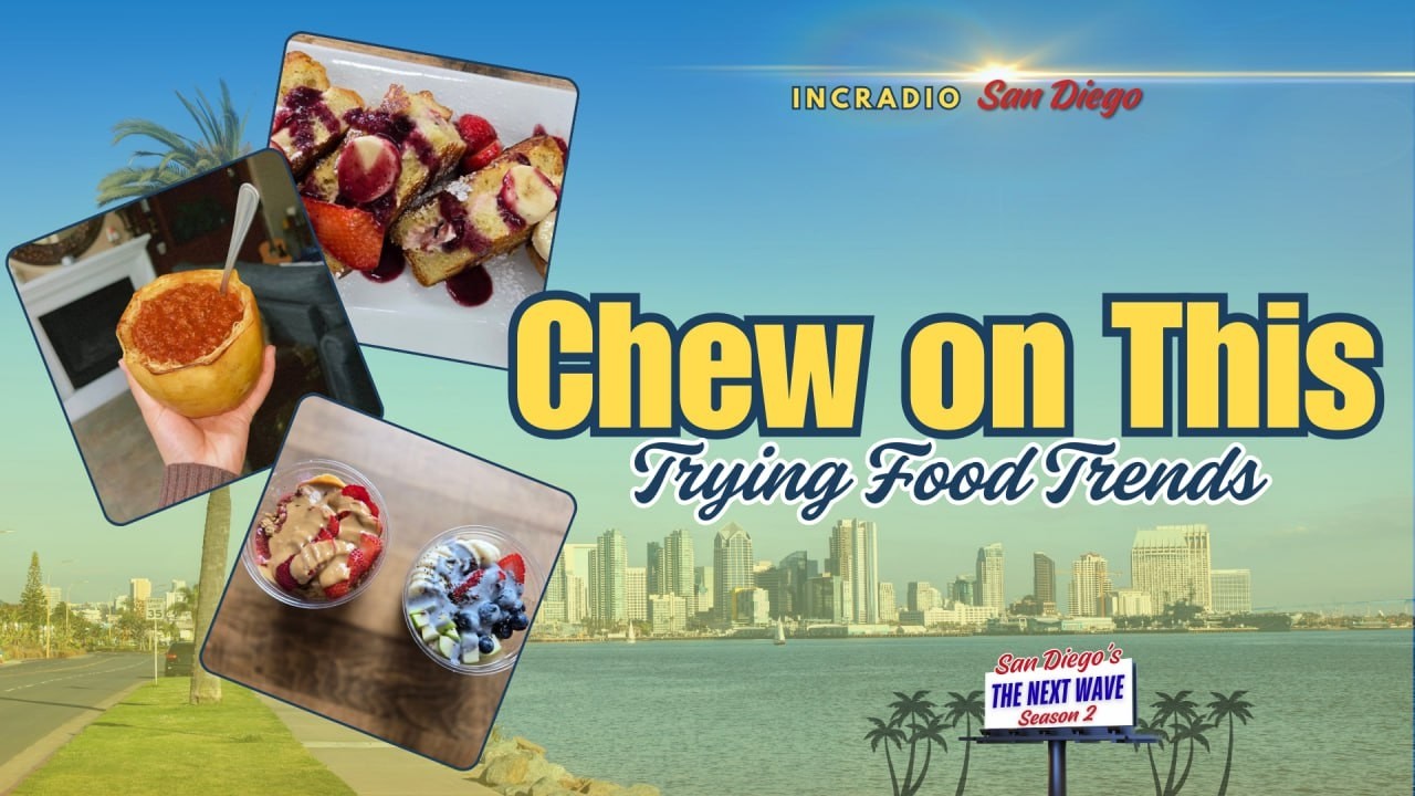 Chew on This: Trying Food Trends | San Diego's The Next Wave