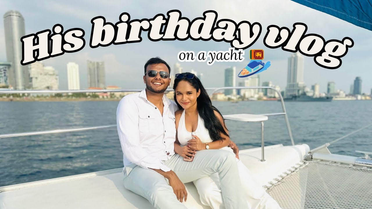 It’s my fiancé’s *BIRTHDAY* 💌🌹| Sunset Yacht Experience in Sri Lanka 🇱🇰🌅🛥️