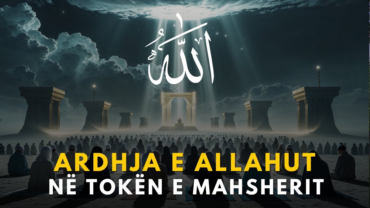 Ardhja e Allahut në Tokën e Mahsherit | Çfarë do të Ndodhë Ditën e Gjykimit?