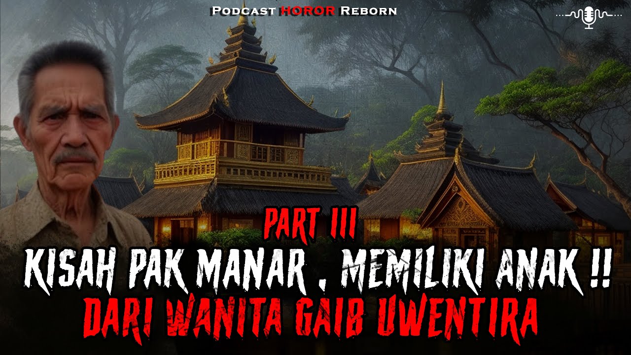 KISAH PAK MANAR MEMILIKI ANAK DARI WANITA GAIB UWENTIRA !! || PART 3