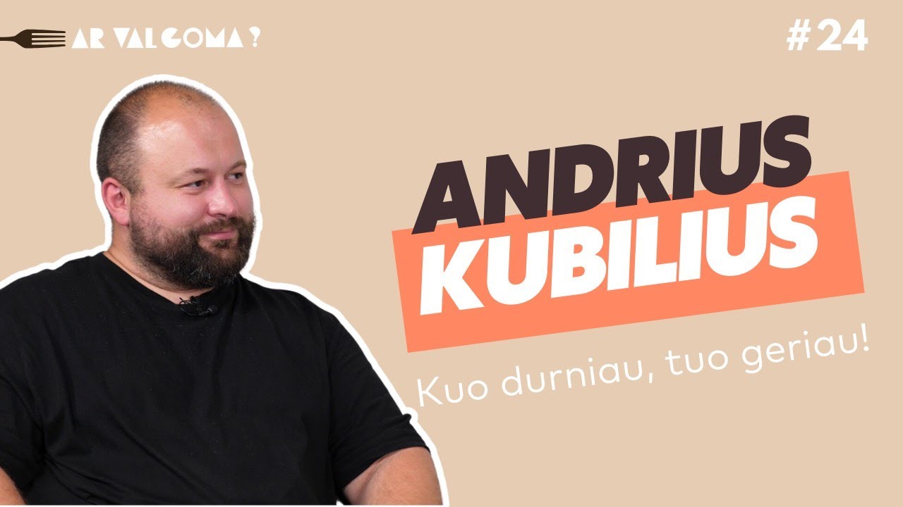 AR VALGOMA? su Andriumi Kubiliumi | Kuo durniau, tuo geriau!
