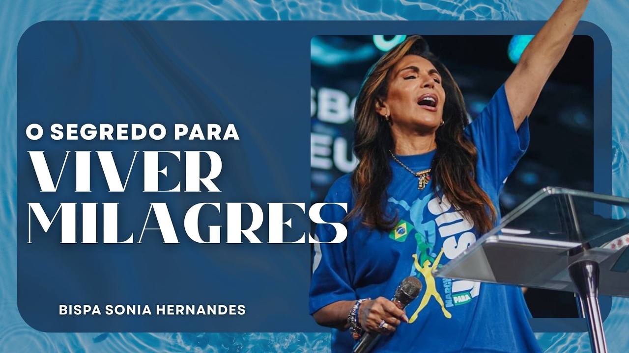 DESCUBRA AGORA: Como ALCANÇAR UM MILAGRE em Sua Vida Seguindo Estes Passos! | BISPA SONIA HERNANDES