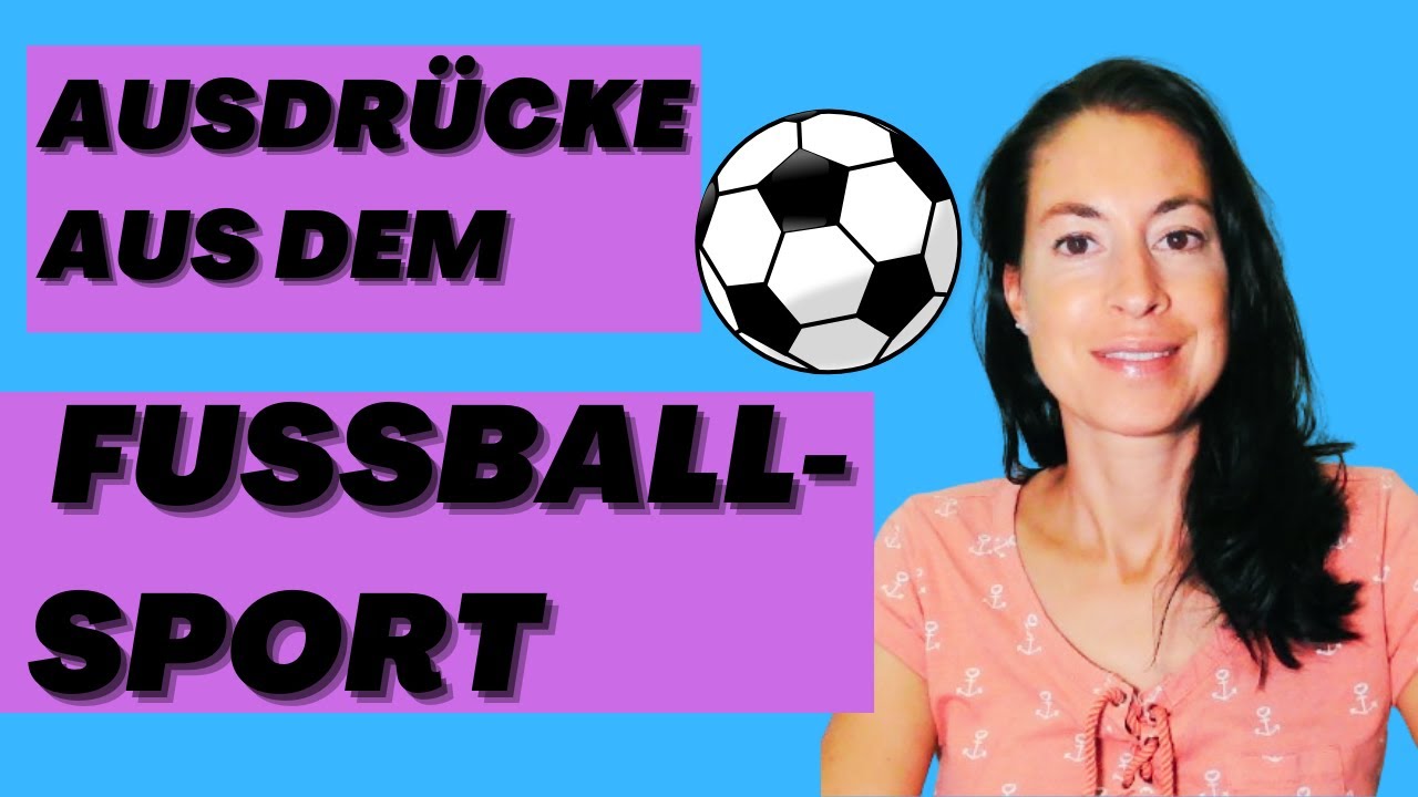 AUSDRÜCKE aus dem FUSSBALL-Sport (Umgangssprache, Alltagsdeutsch, Redewendungen, DaF B2/C1/C2)