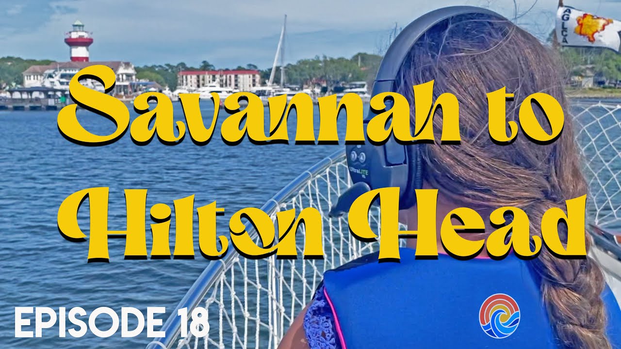 EP 18 - SAVANNAH TO HILTON HEAD ON A YACHT WHILE DOING THE GREAT LOOP