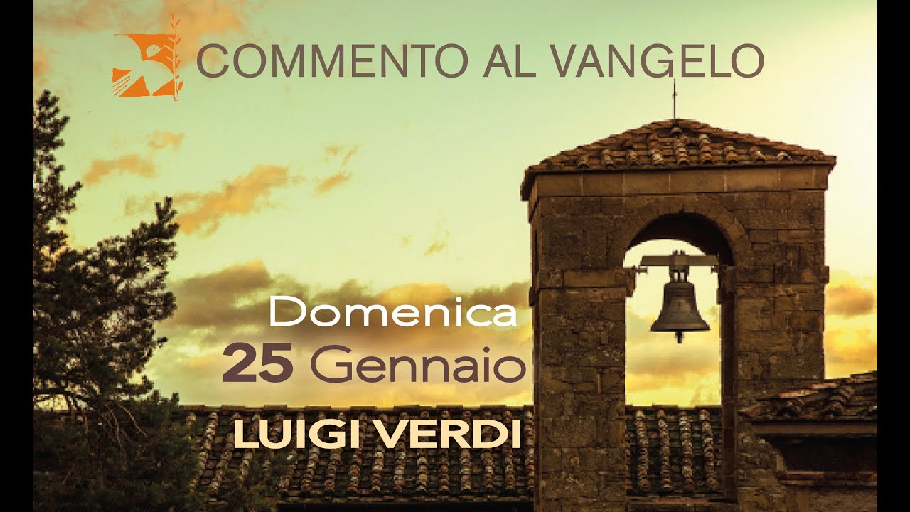 Domenica 25 gennaio, commento al vangelo di Luigi Verdi