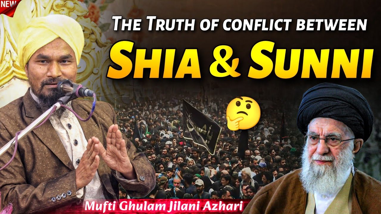 Why is there a conflict between Shia and Sunni ? Explain by Mufti Ghulam Jilani Azhari 