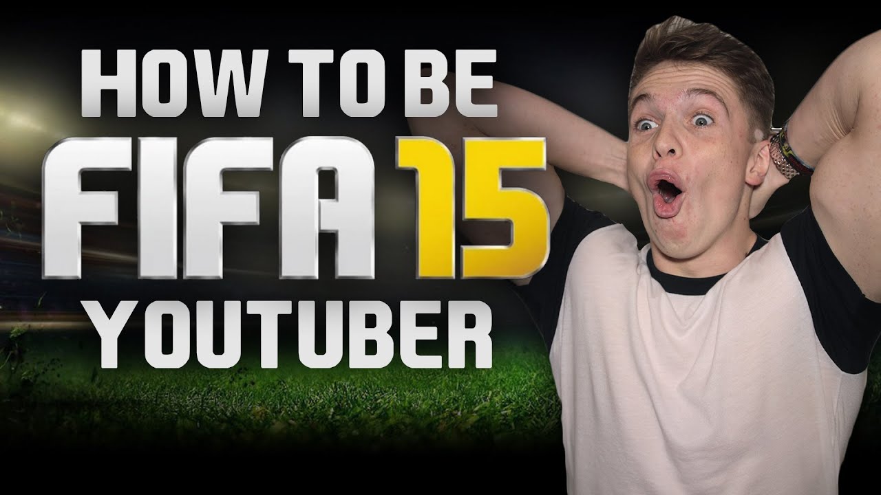 HOW TO BE A FIFA YOUTUBER