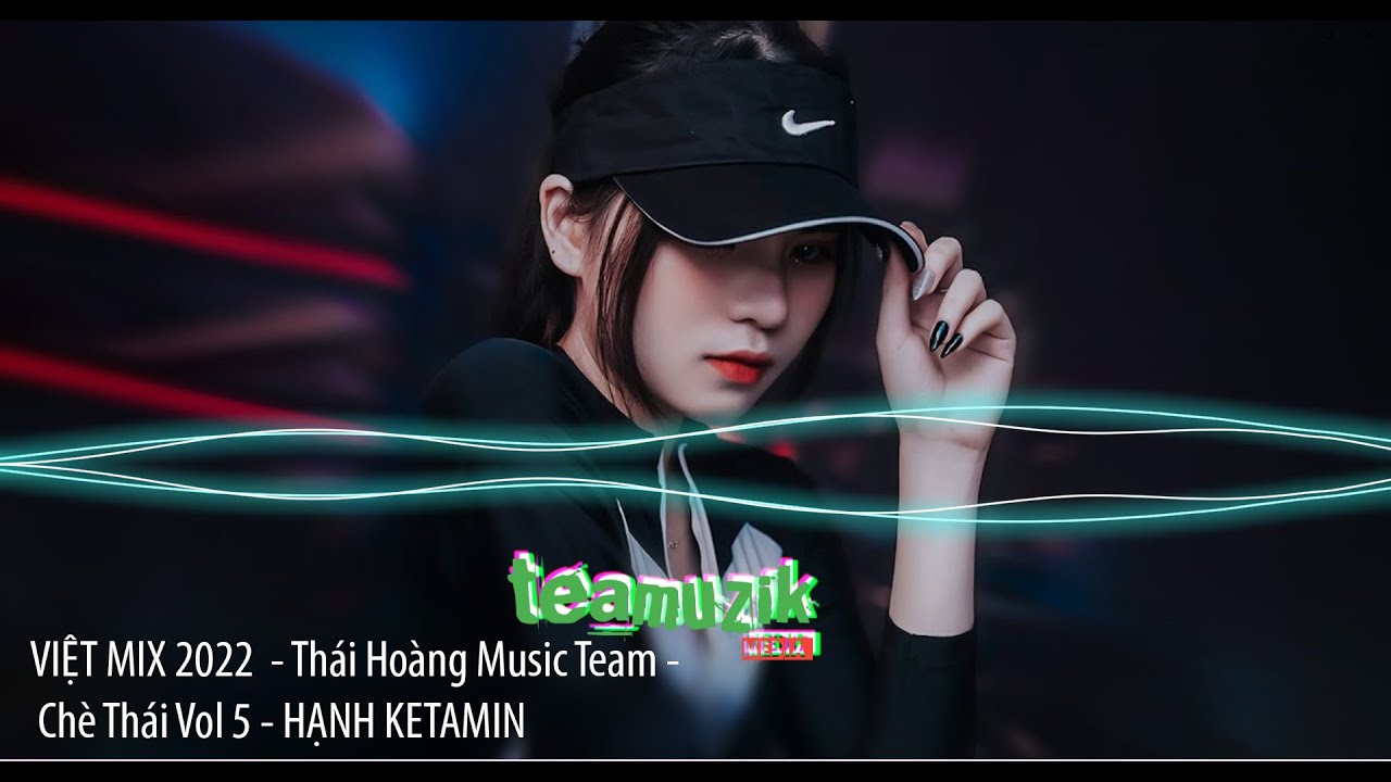 VIỆT MIX 2022  -CHO EM MỘT LẦN YÊU - Thái Hoàng Music Team - Chè Thái Vol 5 - HẠNH KETAMIN