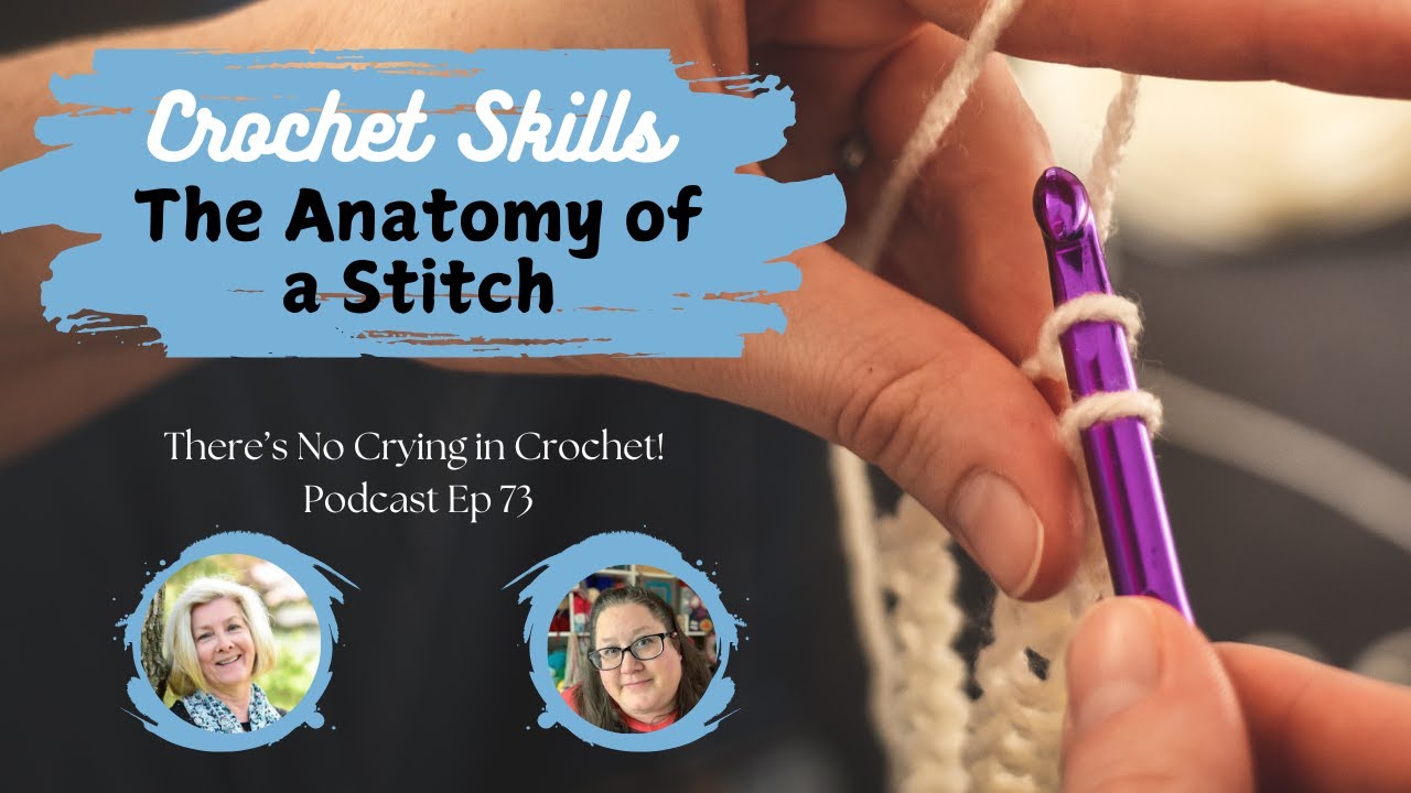 Crochet Skills: The Anatomy of a Stitch: Ep. 73: 