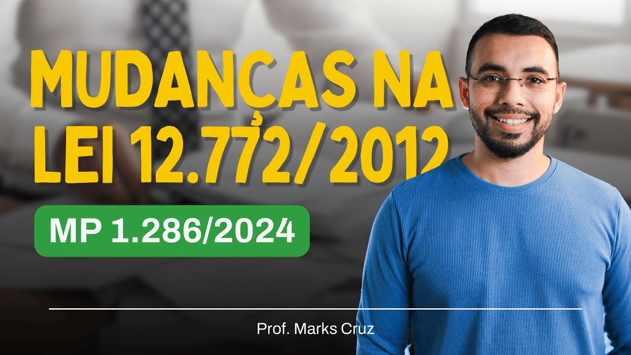 Principais mudanças na lei 12.772/2012 com a MP 1.286/2024
