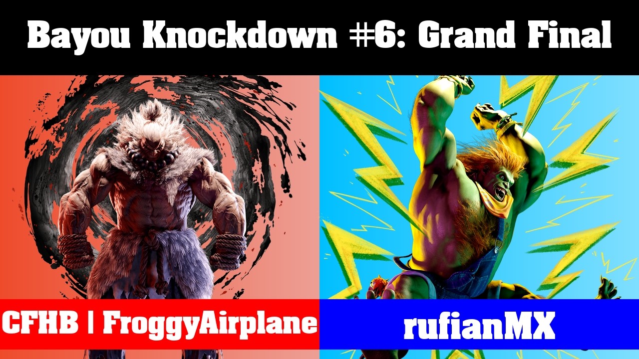 [Bayou Knockdown #6] Grand Final - CFHB | FroggyAirplane (Akuma) vs rufianMX (Blanka)