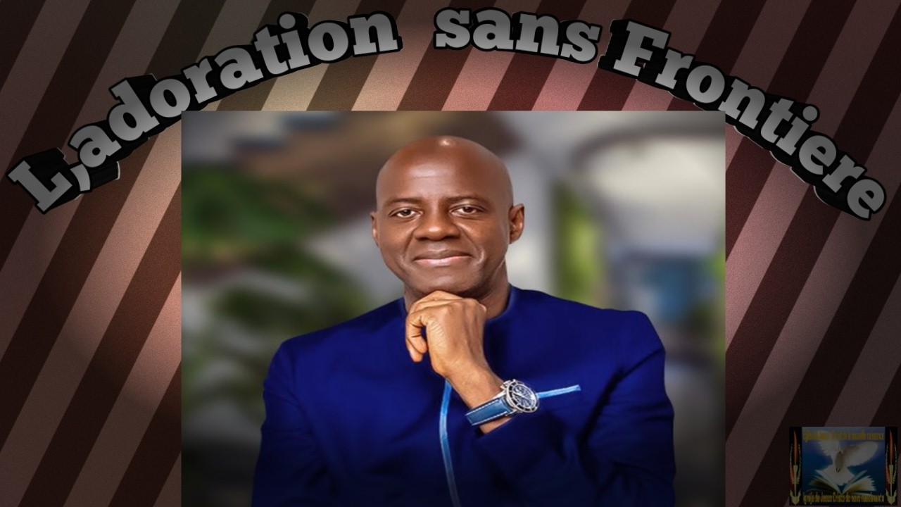 L,ADORATION  SANS  FRONTIERE   PASTEUR  YVES  CASTANOU..